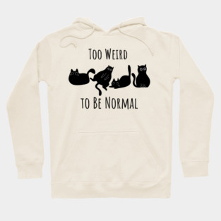 Too Weird To Be Normal Hoodie
