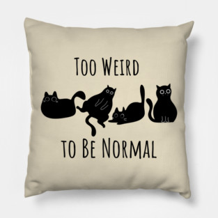 Too Weird To Be Normal Pillow