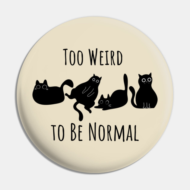 Too Weird To Be Normal Pin by Champanie's Store