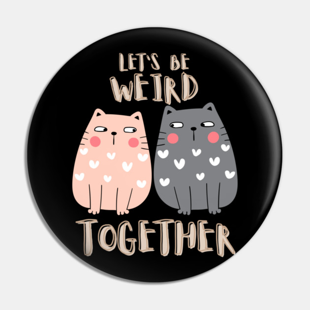 Let's Be Weird Together Pin by Champanie's Store