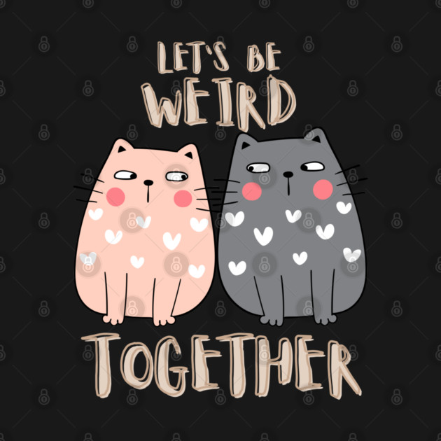 Let's Be Weird Together by Champanie's Store