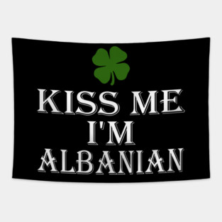 Kiss Me Im Albanian St Patricks Day Irish Albanian Tapestry