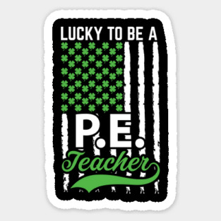 Lucky to Be a P.E. Teacher with USA Flag St. Patrick Day Job Profession Sticker
