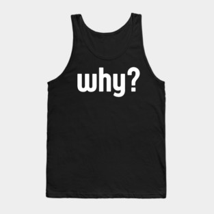 Why Simple Question Typography Tank Top