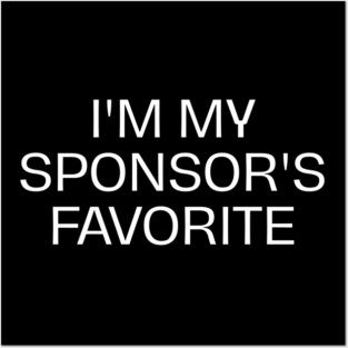 I'm My Sponsor's Favorite Posters and Art