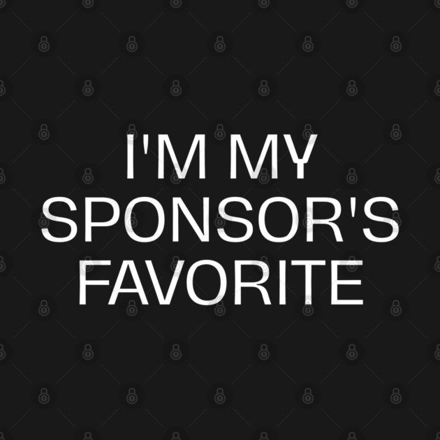 I'm My Sponsor's Favorite by Creatifly Graphic Tees
