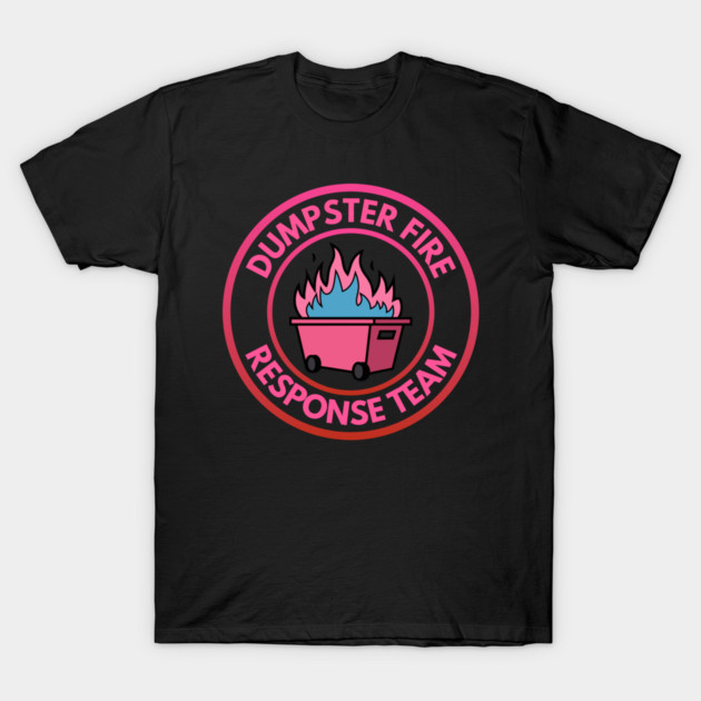 Dumpster Fire Response Team T-Shirt by Creatifly Graphic Tees