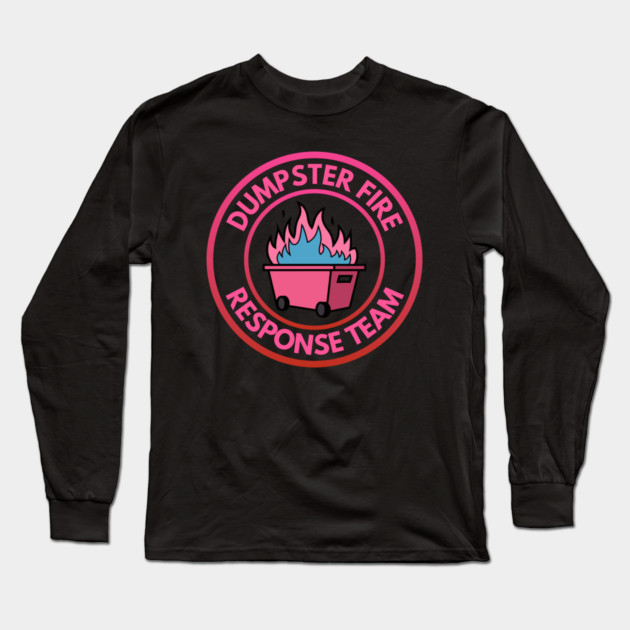 Dumpster Fire Response Team Long Sleeve T-Shirt by Creatifly Graphic Tees
