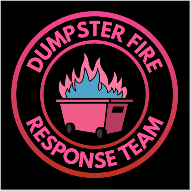 Dumpster Fire Response Team Wall Art by Creatifly Graphic Tees