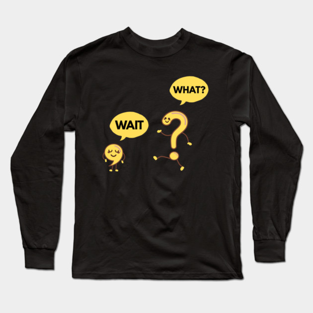 Wait What? Funny Comma and Question Mark Long Sleeve T-Shirt by Creatifly Graphic Tees