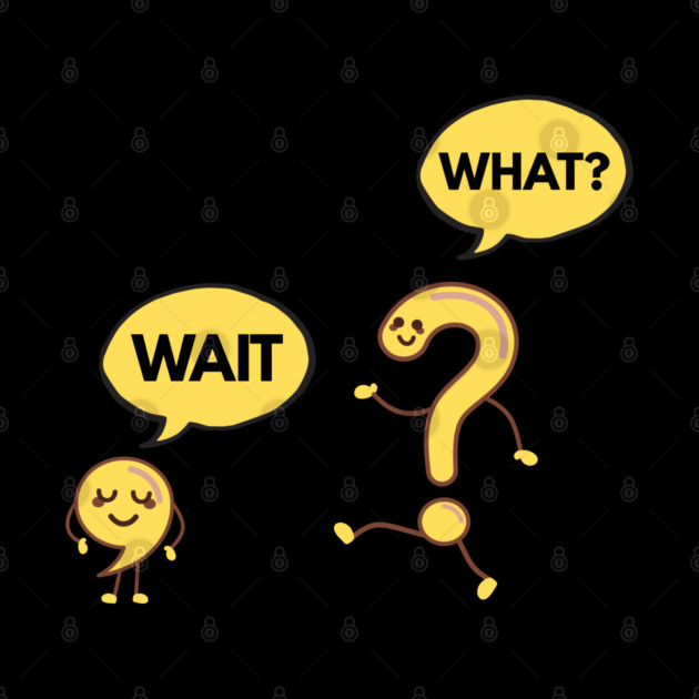 Wait What? Funny Comma and Question Mark by Creatifly Graphic Tees