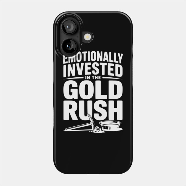 Emotionally Invested in the Gold Rush Phone Case by Frank Ring