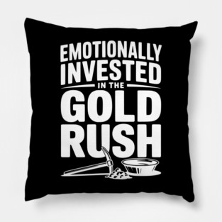 Emotionally Invested in the Gold Rush Pillow