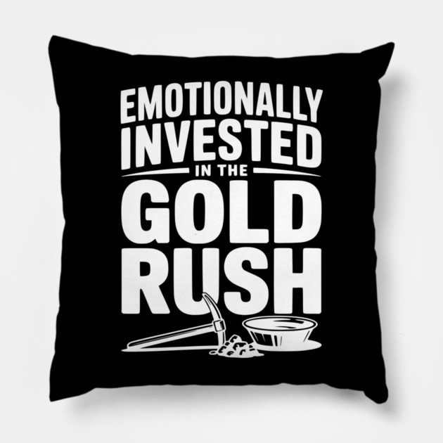 Emotionally Invested in the Gold Rush Pillow by Frank Ring