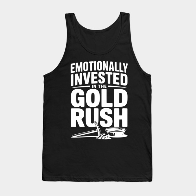 Emotionally Invested in the Gold Rush Tank Top by Frank Ring