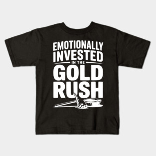 Emotionally Invested in the Gold Rush Kids T-Shirt