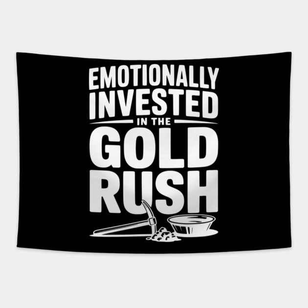 Emotionally Invested in the Gold Rush Tapestry by Frank Ring