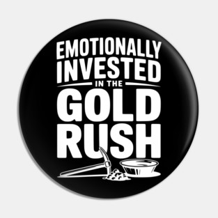 Emotionally Invested in the Gold Rush Pin