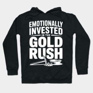 Emotionally Invested in the Gold Rush Hoodie