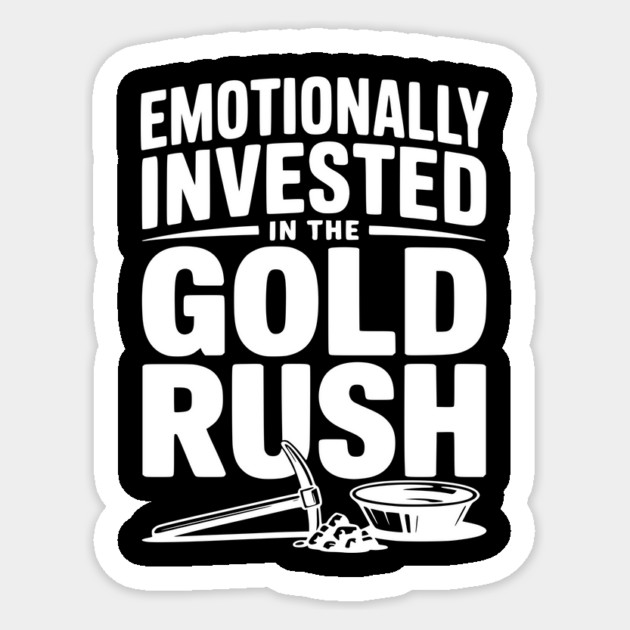 Emotionally Invested in the Gold Rush Sticker by Frank Ring