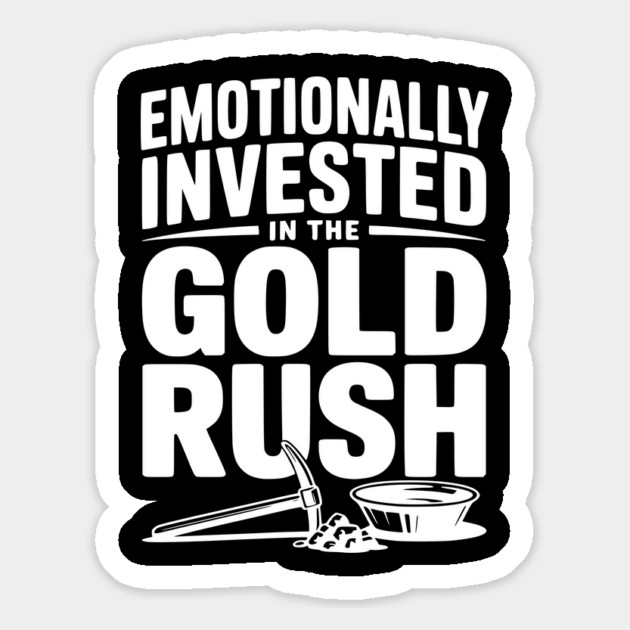 Emotionally Invested in the Gold Rush Magnet by Frank Ring