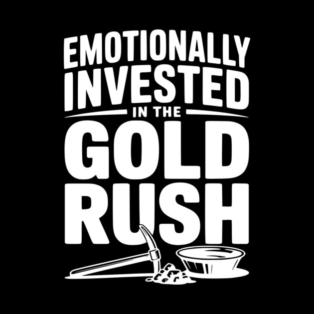 Emotionally Invested in the Gold Rush by Frank Ring