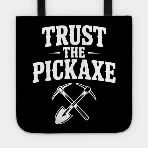 Trust the Pickaxe Tote by Frank Ring