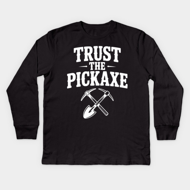 Trust the Pickaxe Kids Long Sleeve T-Shirt by Frank Ring