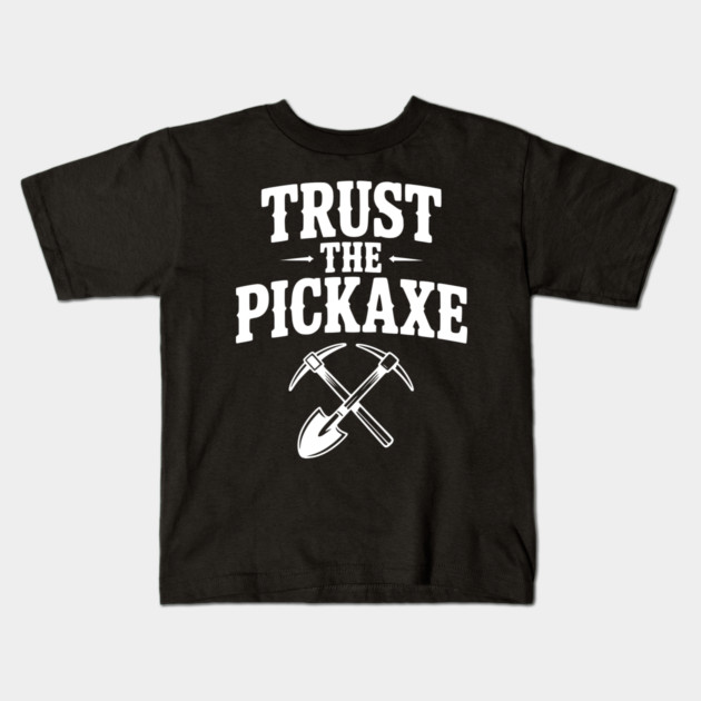 Trust the Pickaxe Kids T-Shirt by Frank Ring