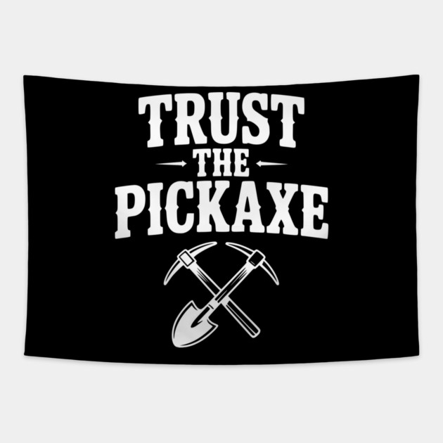 Trust the Pickaxe Tapestry by Frank Ring