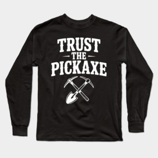 Trust the Pickaxe Long Sleeve T-Shirt