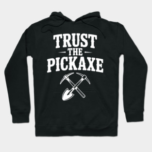 Trust the Pickaxe Hoodie