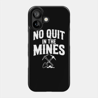 No Quit in the Mines Phone Case