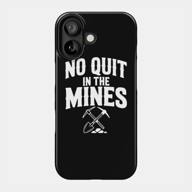 No Quit in the Mines Phone Case by Frank Ring