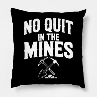 No Quit in the Mines Pillow