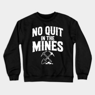 No Quit in the Mines Crewneck Sweatshirt