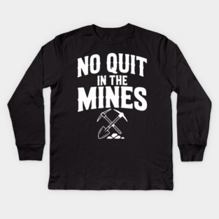 No Quit in the Mines Kids Long Sleeve T-Shirt