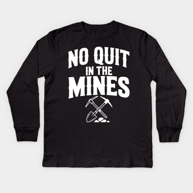 No Quit in the Mines Kids Long Sleeve T-Shirt by Frank Ring