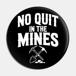 No Quit in the Mines Pin