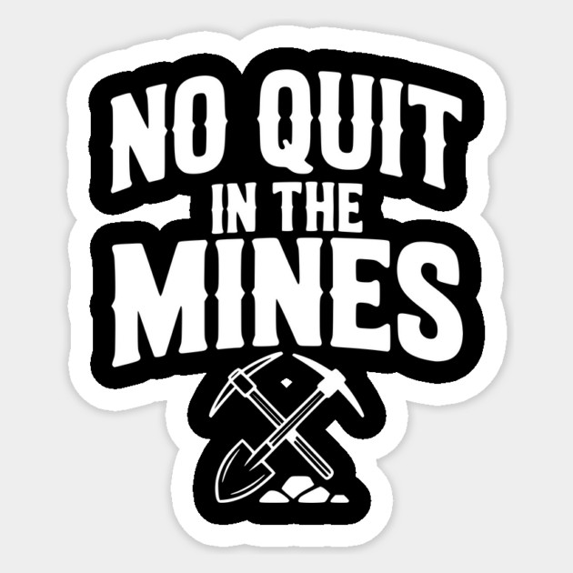 No Quit in the Mines Sticker by Frank Ring