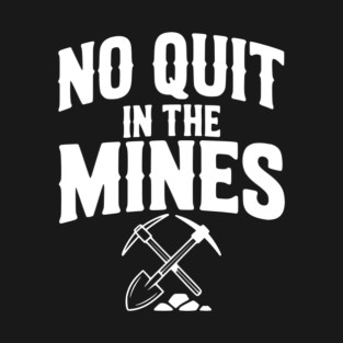 No Quit in the Mines T-Shirt