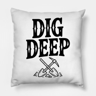 Dig Deep Pillow