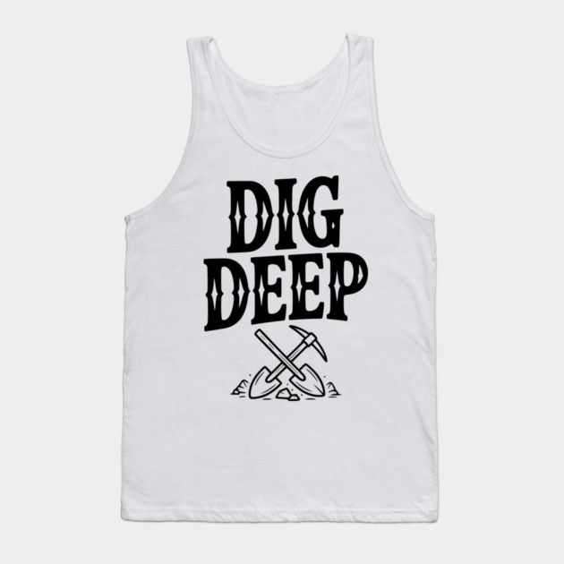 Dig Deep Tank Top by Frank Ring