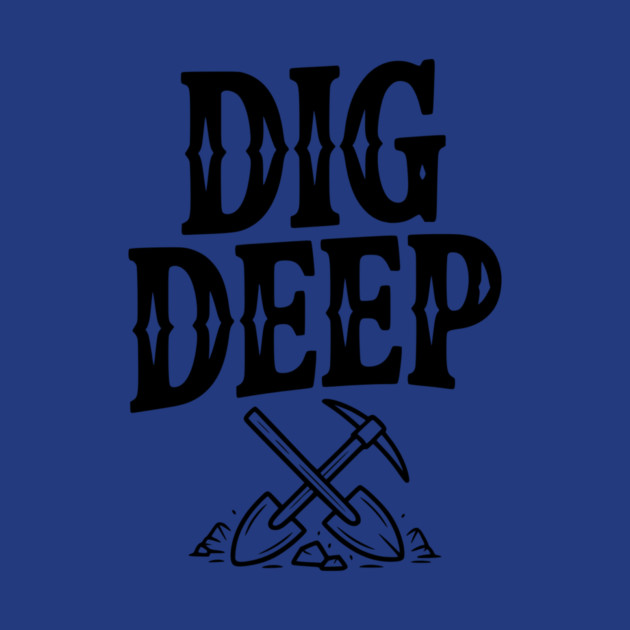 Dig Deep by Frank Ring