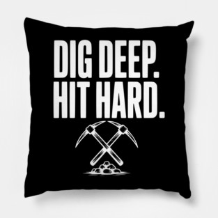 Dig Deep. Hit Hard. Pillow