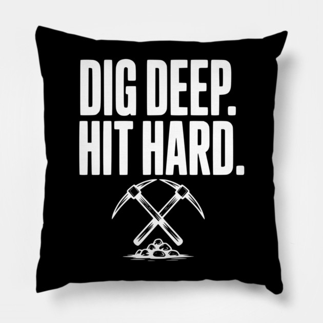 Dig Deep. Hit Hard. Pillow by Frank Ring