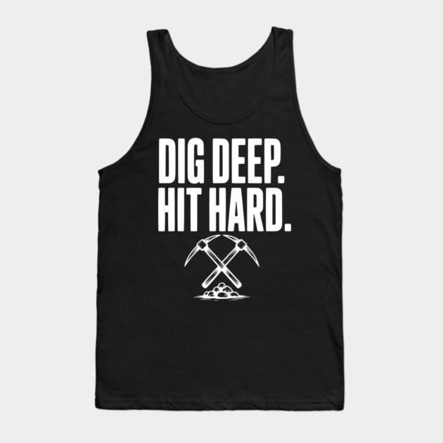 Dig Deep. Hit Hard. Tank Top by Frank Ring