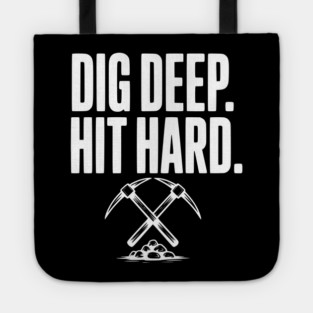 Dig Deep. Hit Hard. Tote