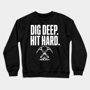 Dig Deep. Hit Hard. Crewneck Sweatshirt