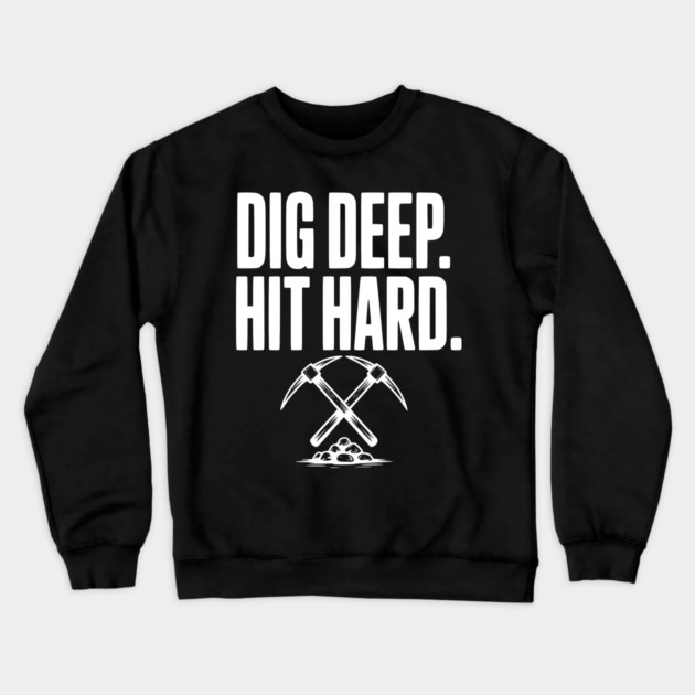 Dig Deep. Hit Hard. Crewneck Sweatshirt by Frank Ring